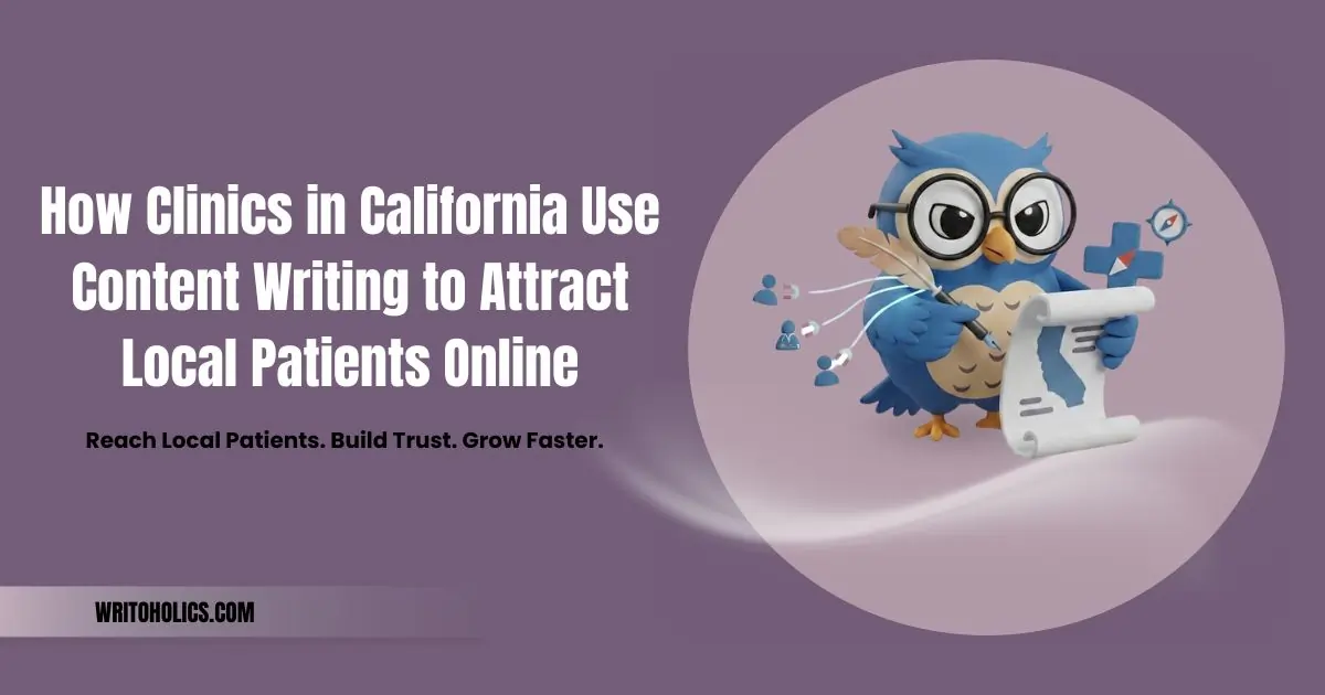 How Clinics in California Use Content Writing to Attract Local Patients Online